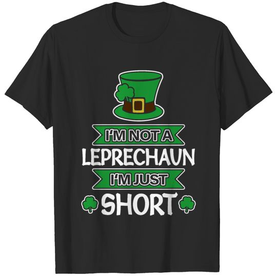 I'm Not A Leprachaun I'm Just Short - St. Patrick' T-shirt