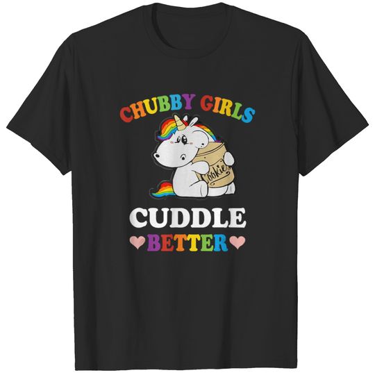 Chubby Girls Cuddle Better Funny Unicorns T Shirt T-shirt