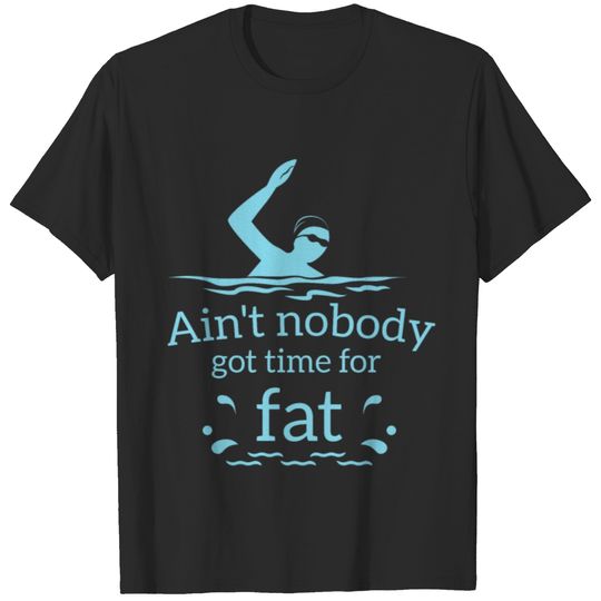 Ain't Nobody Got Time For Fat - Pool Attendant T-shirt