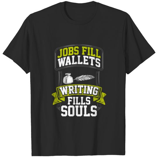 Writer Gift Jobs Fill Wallets Writing Fills Souls T-shirt