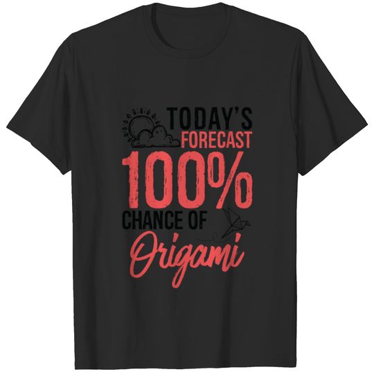 Today's Forecast 100% Chance of Origami Funny T-shirt