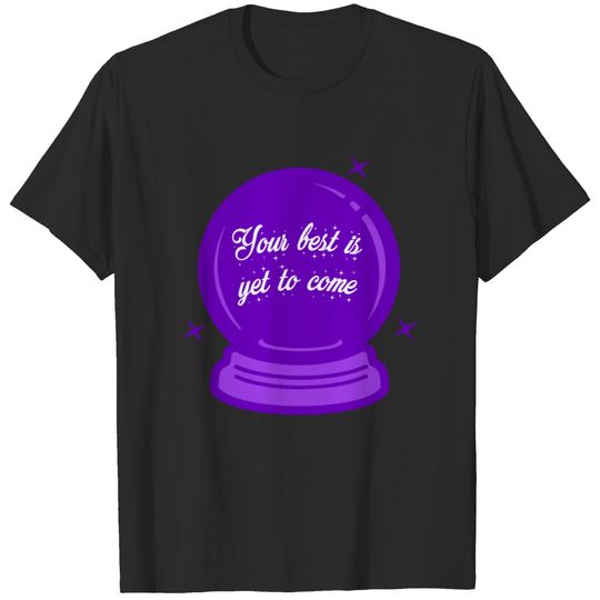 Your best is yet to come T-shirt