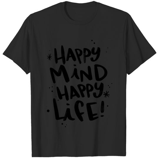 Happy Mind Happy Life ! T-shirt