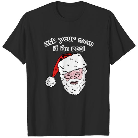 Ask Your Mom If I'm Real Santa Claus Christmas T-shirt
