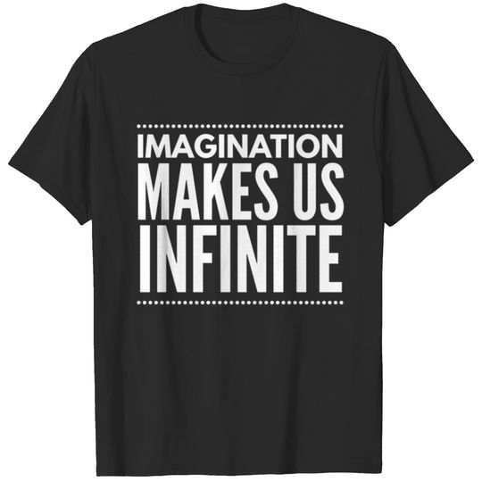 Imagination Makes Us Infinite T-shirt
