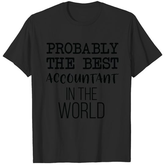 Probably The Best Accountant In The World T-shirt