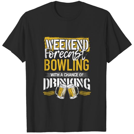 Bowling Gift Weekend Forecast Bowling and Drinking T-shirt