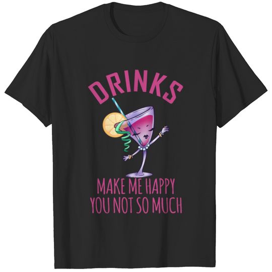 Drinks Make Me Happy You Not So Much T-shirt