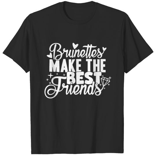 Brunettes Make The Best Friends T-shirt