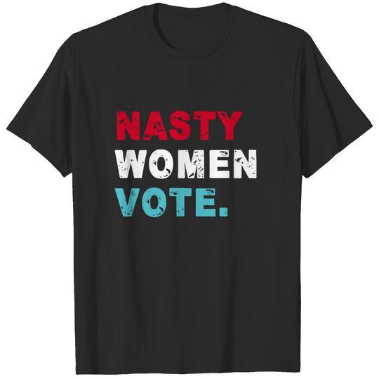 Nasty Women Vote Tee -Vote Feminist Democrat Voter T-shirt