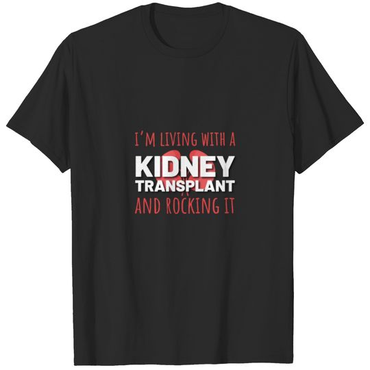 I'm Living With A Kidney Transplant And Rocking It T-shirt
