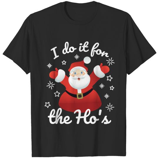 I do it for the ho's , Christmas shirt. T-shirt