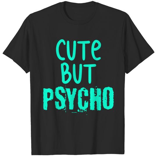 Cute But Psycho Saying Funny Crazy T-shirt