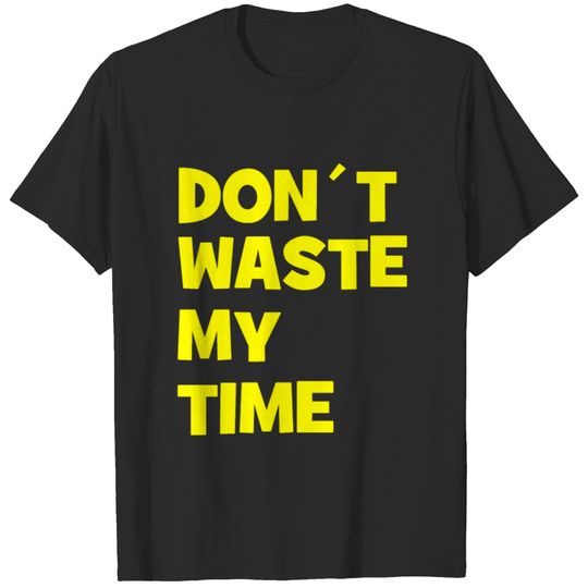 Don´t waste my Time - cool quote - funny saying T-shirt