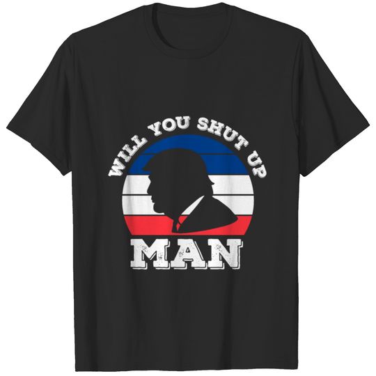 Will you Shut up Man, Biden Harris 2020 T-shirt