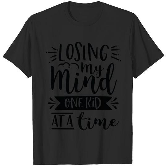 Losing My Mind One Kid At A Time T-shirt