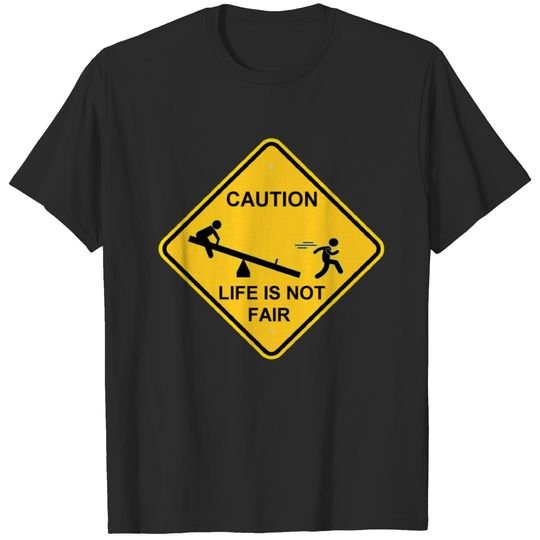 caution life not fair parody sign logo T-shirt
