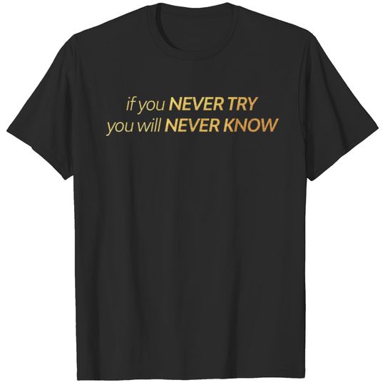 Never Try Never Know Motivational Inspiring T-shirt