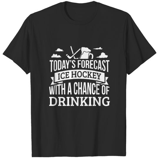Today's Forecast Ice Hockey With A Chance Of T-shirt
