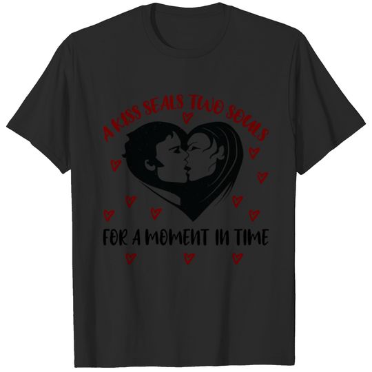 A kiss seals two souls for a moment in time T-shirt