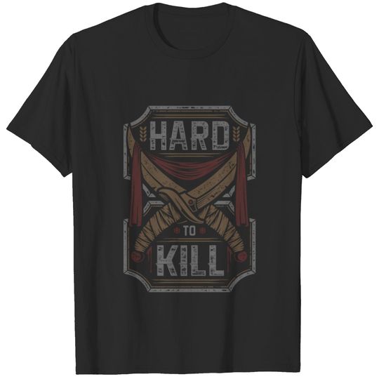 Hard to kill T-shirt