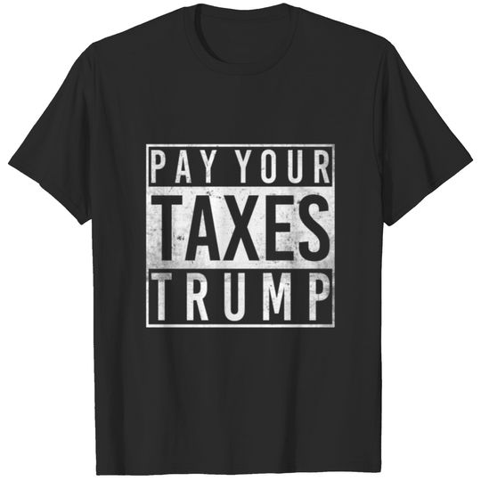 Pay Your Taxes Trump Funny Anti-Trump Joe Biden T-shirt