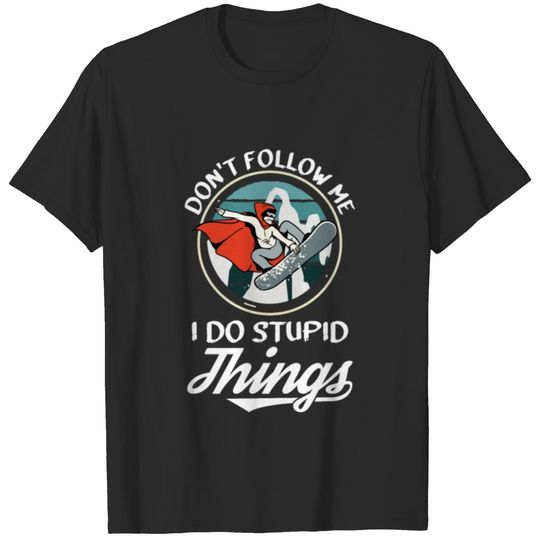 Don´t Follow Me I Do Stupid Things Motive for a T-shirt