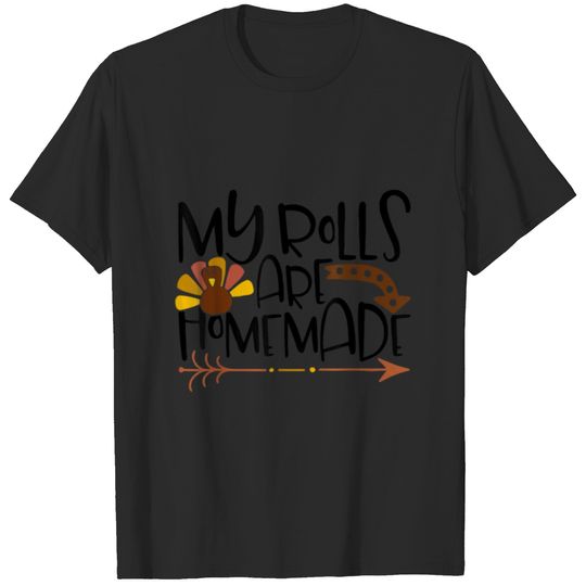My Rolls Are Homemade Funny Thanksgiving T-shirt