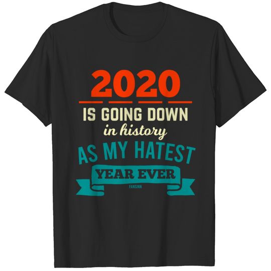2020 Is Going Down In History As My hatest Year T-shirt