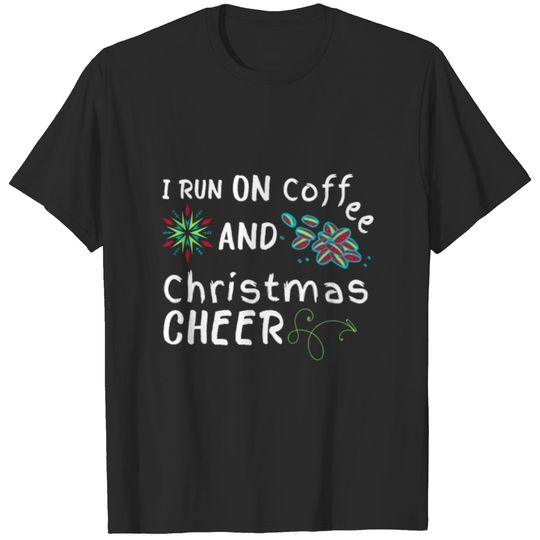 I run on coffee and Christmas cheer Gift Shirt T-shirt