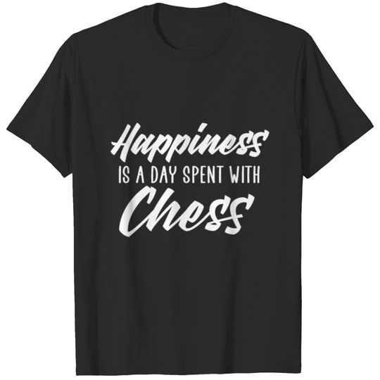Happiness is a day spent with chess T-shirt