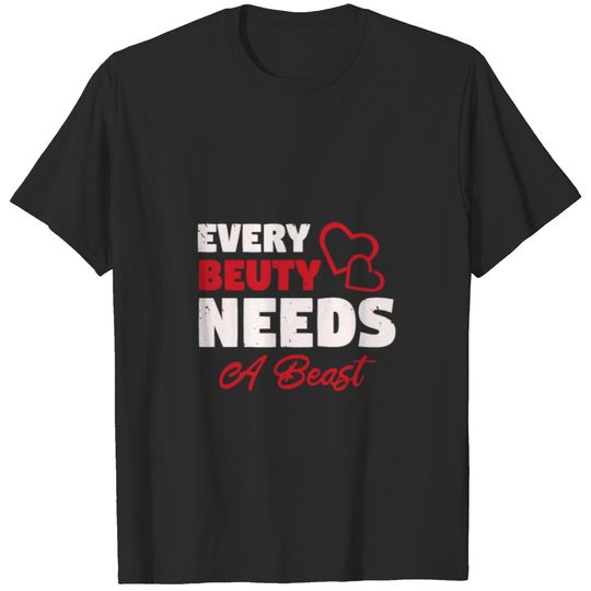 Every beauty needs a beast T-shirt