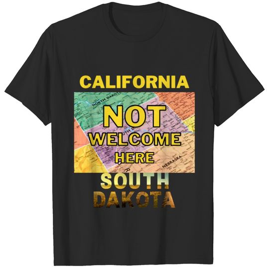 California Not Welcome Here South Dakota T-shirt