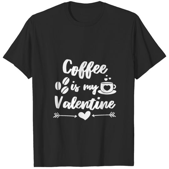 Coffee is my Valentine ,Coffee Valentine's Lovers. T-shirt