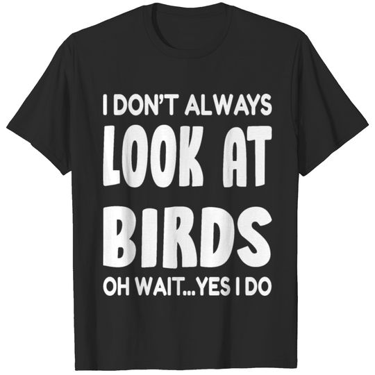 bird watching captions-funny bird captions T-shirt
