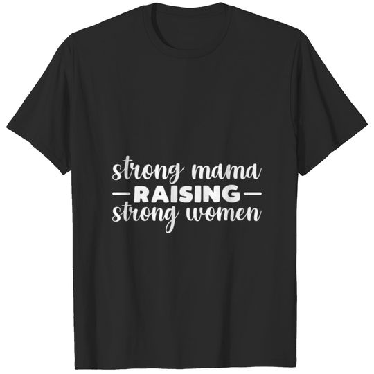 Strong Mama Raising Strong Women T-shirt