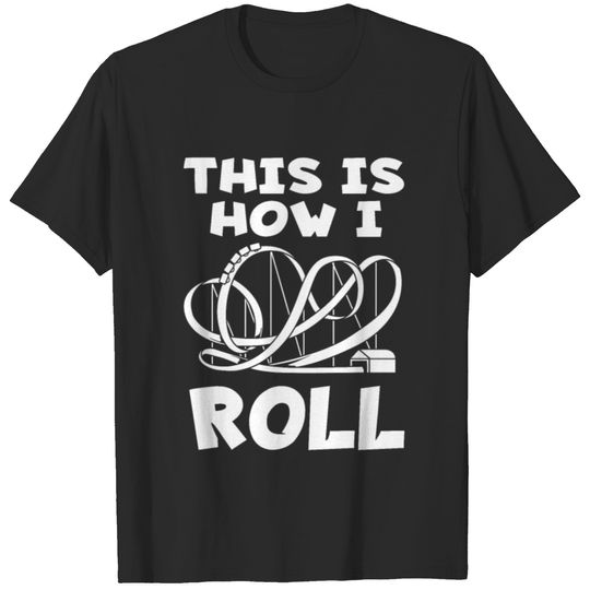 Roller Coaster This Is How I Roll Theme Park T-shirt