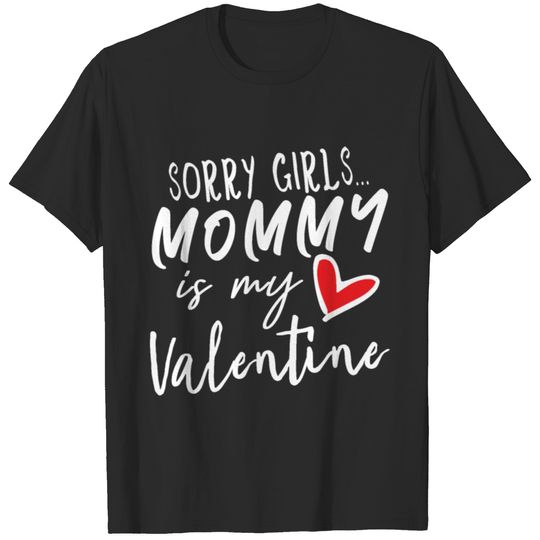 Sorry Girls Mommy is my Valentine T-shirt