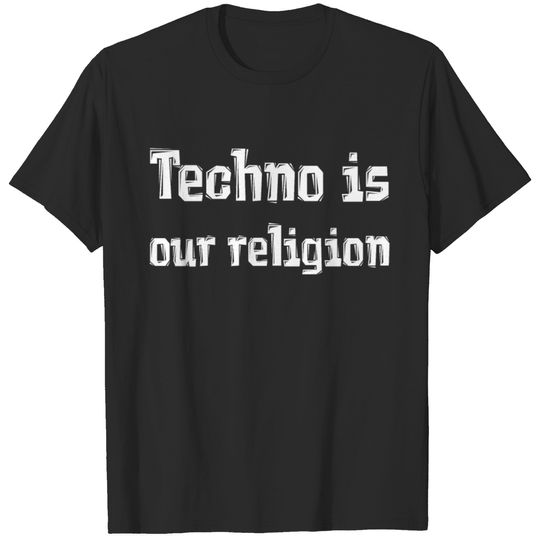 Techno is our religion T-shirt