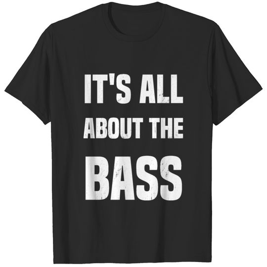 it's all about the bass T-shirt