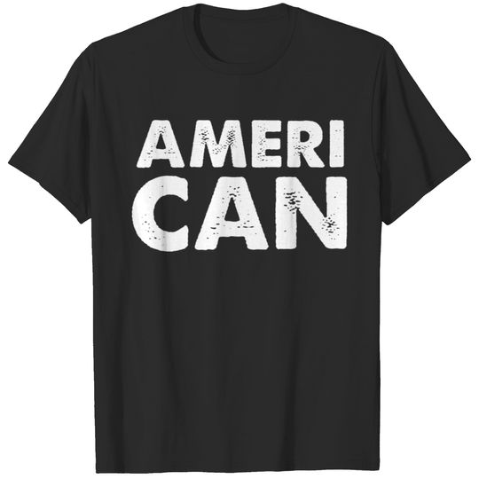 AMERI CAN for Proud American Citizens of the USA A T-shirt