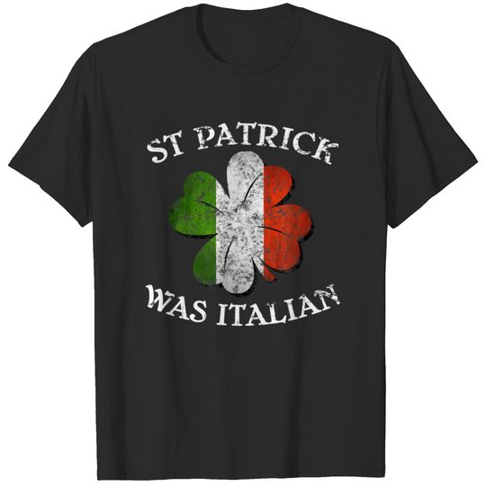 St Patrick Was Italian St Patricks Day T-shirt