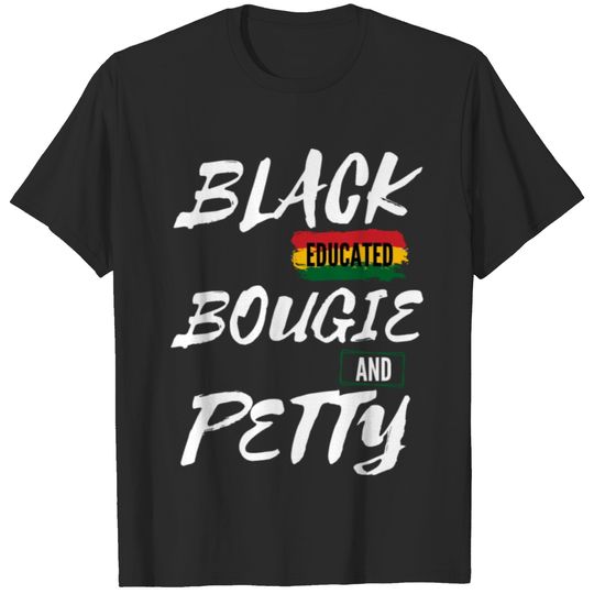 Black Educated Bougie And Petty/ Black History T-shirt
