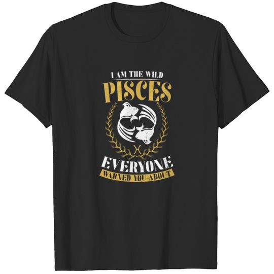 Pisces Zodiac I Am The Wild Warned About Gift T-shirt