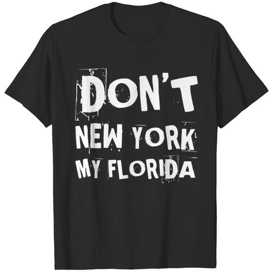 Don't New York My Florida Funny Republican Humor T-shirt