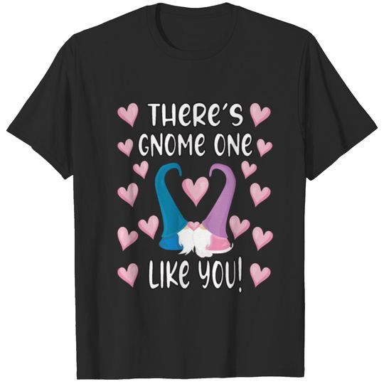Valentine's Day There is Gnome one like You T-shirt