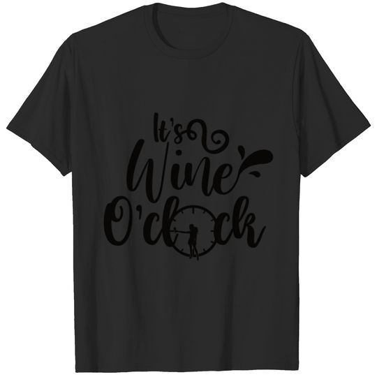 It's Wine O'clock Time Time Wine Wine Lover T-shirt