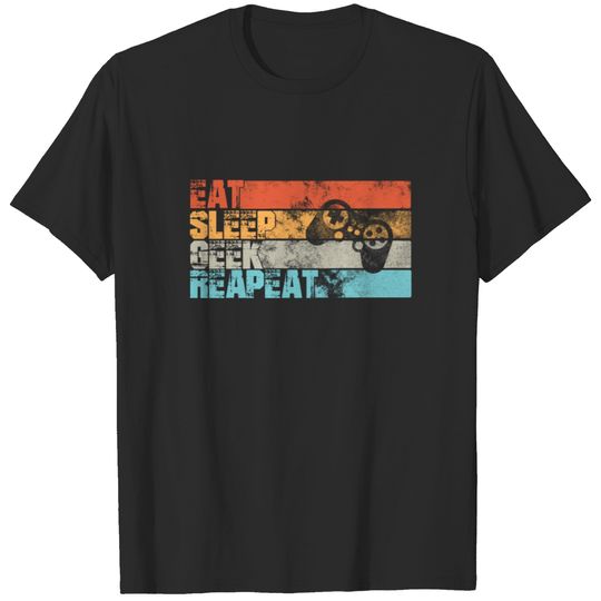Eat sleep geek repeat - gamer t-shirt T-shirt