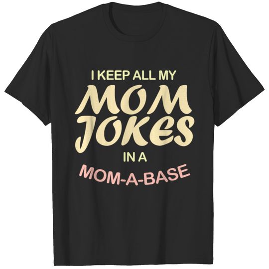 Funny Mother Gift I Keep All My Mom Jokes In A Mom T-shirt