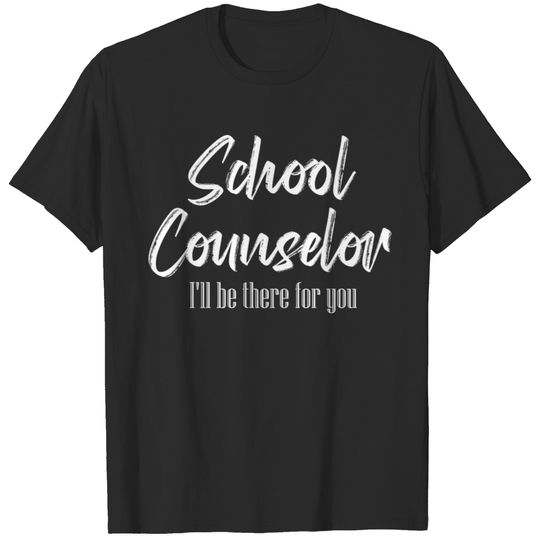 School Counselor I'll Be There For You Student Gui T-shirt